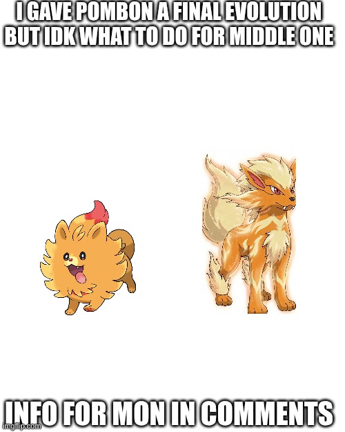I gave Pombon a final evolution but I need the middle one | I gave pombon a final evolution but idk what to do for middle one; info for Mon in comments | image tagged in pokemon,fakemon,pombon | made w/ Imgflip meme maker