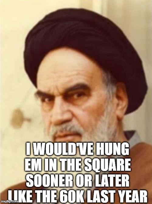 I would've hung em in the square sooner or later like the 60K last year | made w/ Imgflip meme maker