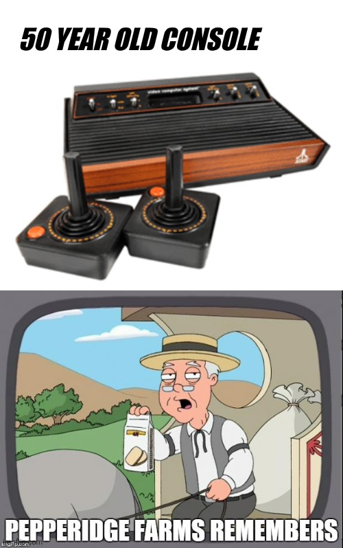 50 year old console | image tagged in pepperidge farms remembers | made w/ Imgflip meme maker