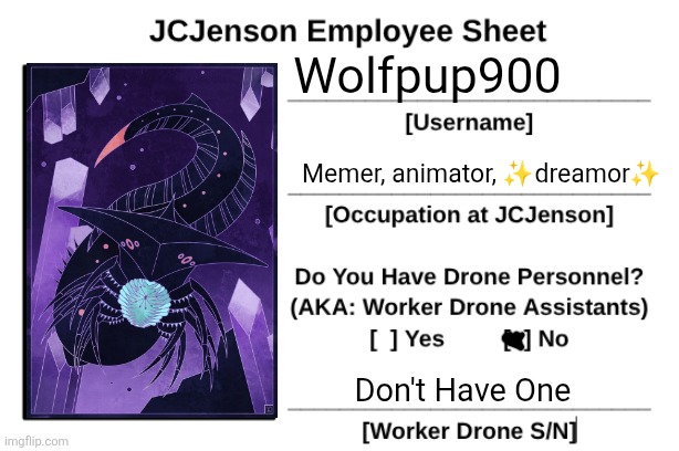 I'm Bored, So I Made One of These | Wolfpup900; Memer, animator, ✨dreamor✨; Don't Have One | image tagged in jcjenson employee sheet | made w/ Imgflip meme maker