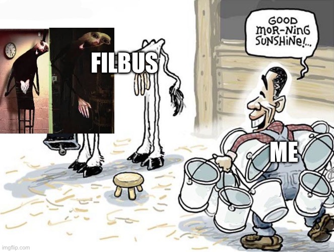 milking the cow | Filbus; Me | image tagged in milking the cow | made w/ Imgflip meme maker