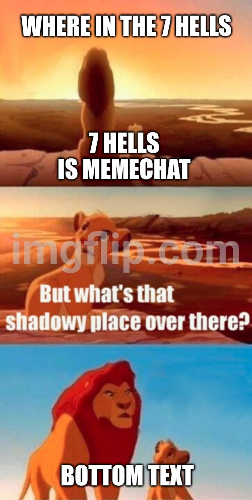 Simba Shadowy Place | Where in The 7 hells; 7 hells is memechat; Bottom text | image tagged in memes,simba shadowy place | made w/ Imgflip meme maker