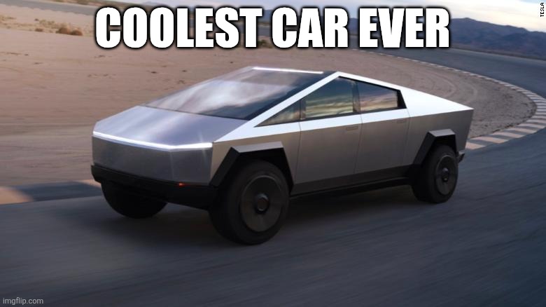 Cybertruck | Coolest car ever | image tagged in cybertruck | made w/ Imgflip meme maker