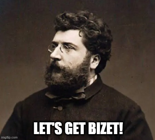 Bizet | let's get bizet! | image tagged in bizet jpg | made w/ Imgflip meme maker
