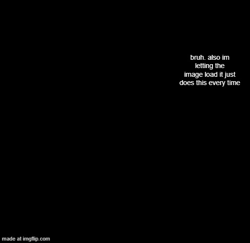 hash brownies announcement temp | bruh. also im letting the image load it just does this every time | image tagged in hash brownies announcement temp | made w/ Imgflip meme maker
