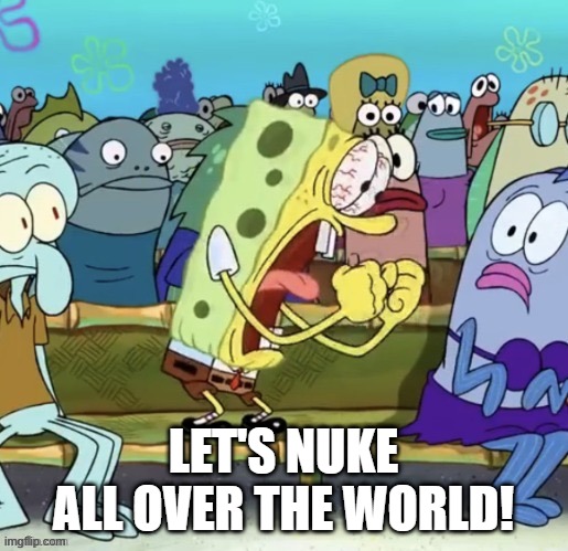 Let's nuke all over the world! | made w/ Imgflip meme maker
