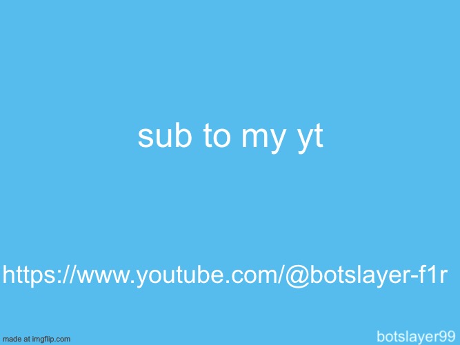 botslayer announcement temp | sub to my yt; https://www.youtube.com/@botslayer-f1r | image tagged in botslayer announcement temp | made w/ Imgflip meme maker