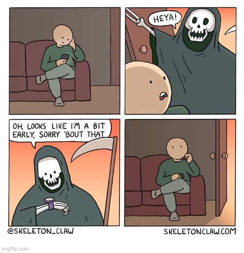 Waiting for Death | image tagged in comics,skeleton claw,grim reaper,early,wait,oh no | made w/ Imgflip meme maker