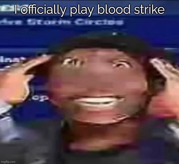 no one knows and also cares but the stream is dead not my fault | I officially play blood strike | image tagged in ishownose | made w/ Imgflip meme maker