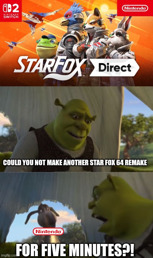 greedy mfs | could you not make another star fox 64 remake; for five minutes?! | image tagged in could you not ___ for 5 minutes,star fox,remake | made w/ Imgflip meme maker