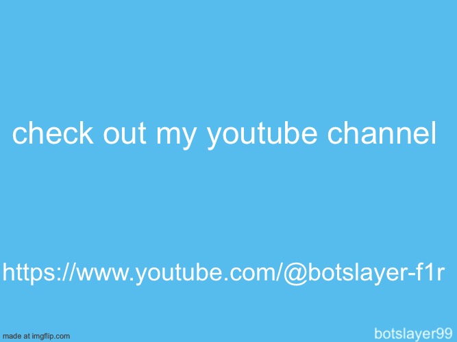 botslayer announcement temp | check out my youtube channel; https://www.youtube.com/@botslayer-f1r | image tagged in botslayer announcement temp | made w/ Imgflip meme maker