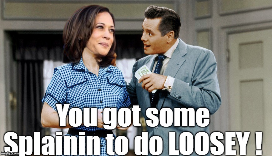 Never thought I'd miss her | image tagged in splainin loosey lucy kamala meme | made w/ Imgflip meme maker