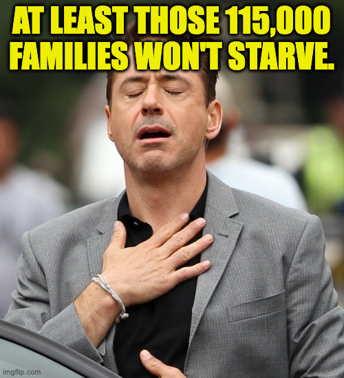 relieved rdj | at least those 115,000 families won't starve. | image tagged in relieved rdj | made w/ Imgflip meme maker