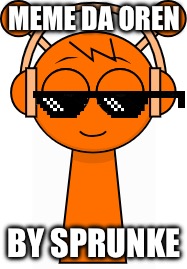 oren | Meme Da Oren; By Sprunke | image tagged in oren orange | made w/ Imgflip meme maker