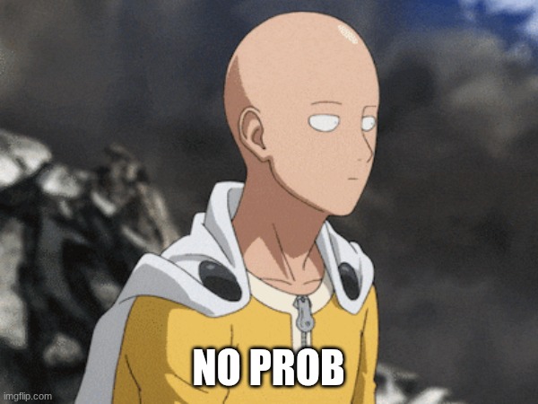 No prob | made w/ Imgflip meme maker