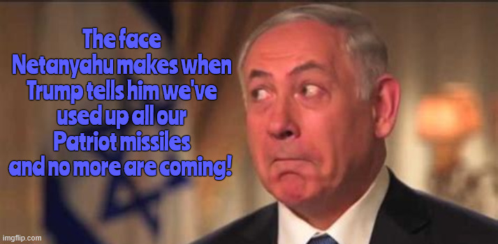 Uh oh | The face Netanyahu makes when Trump tells him we've used up all our Patriot missiles and no more are coming! | image tagged in uh oh,another great secret plan,war criminal,antichrist,ckick click,time for the bomb shelter | made w/ Imgflip meme maker