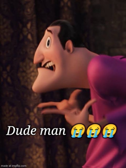 Dude man | image tagged in dude man | made w/ Imgflip meme maker