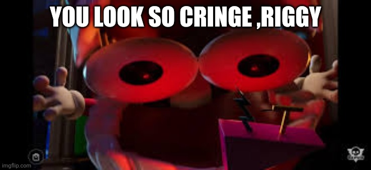YOU LOOK CONVOLUTED | You look so cringe ,riggy | image tagged in you look convoluted | made w/ Imgflip meme maker
