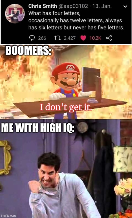 Boomers | Boomers:; Me with high IQ: | image tagged in img_2638 jpeg,mario i don't get it,ross yesssssss,boomer | made w/ Imgflip meme maker