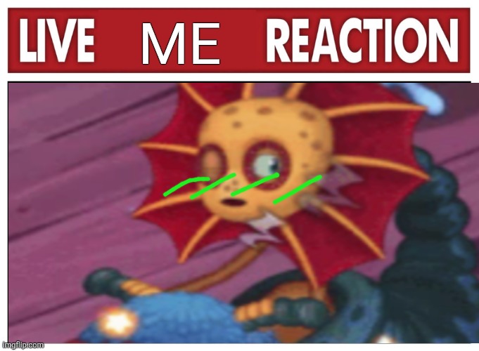 Live reaction | Me | image tagged in live reaction | made w/ Imgflip meme maker
