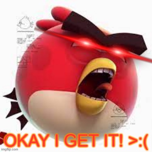 image tagged in okay i get it | made w/ Imgflip meme maker