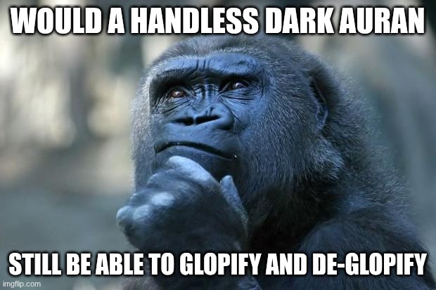 janitors | would a handless dark auran; still be able to glopify and de-glopify | image tagged in deep thoughts | made w/ Imgflip meme maker
