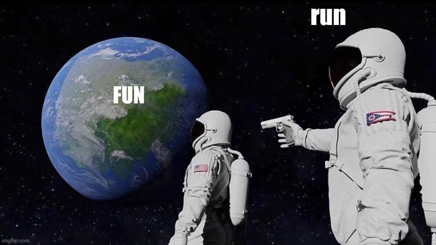 Always Has Been Meme | run; fun | image tagged in memes,always has been | made w/ Imgflip meme maker
