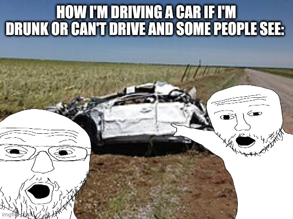 TWISTEX | How I'm Driving A Car If I'm Drunk Or Can't Drive And Some People See: | image tagged in tornado | made w/ Imgflip meme maker