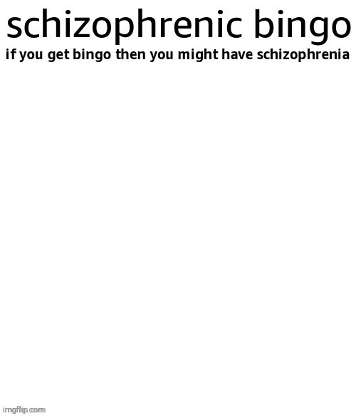 schizophrenic bingo | image tagged in schizophrenic bingo | made w/ Imgflip meme maker