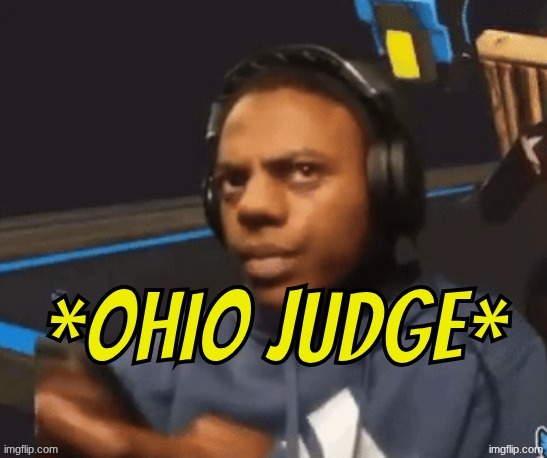 Ohio Judge | image tagged in ohio judge | made w/ Imgflip meme maker