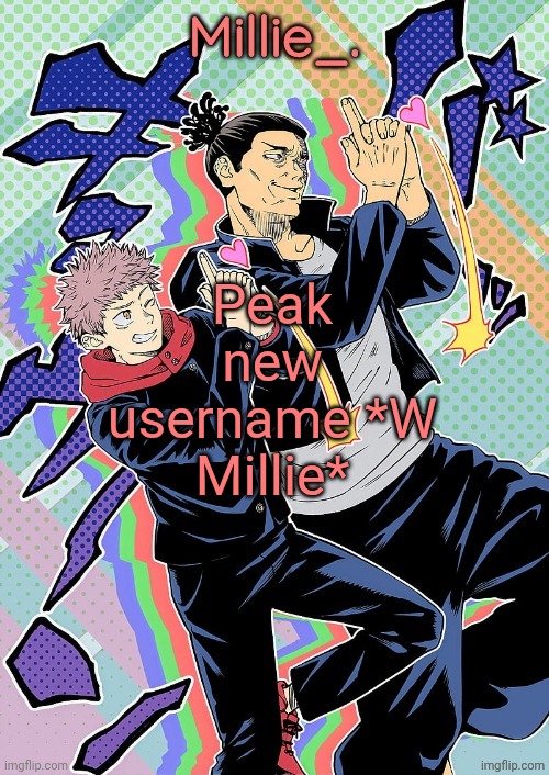 Millie's JJK announcement template | Peak new username *W Millie* | image tagged in millie's jjk announcement template | made w/ Imgflip meme maker