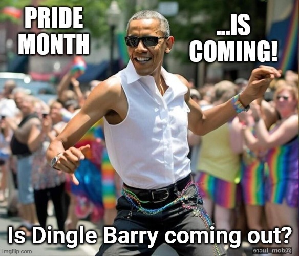 Pride Month Obama | Is Dingle Barry coming out? | image tagged in pride month obama | made w/ Imgflip meme maker