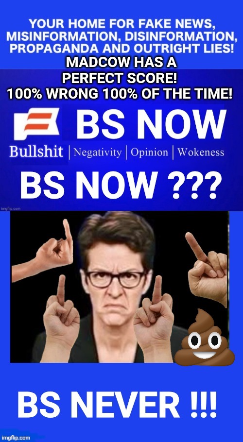 BS Now Madcow | Madcow has a perfect score! 
100% wrong 100% of the time! | image tagged in bs now madcow | made w/ Imgflip meme maker
