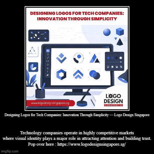 Designing Logos for Tech Companies: Innovation Through Simplicity — Logo Design Singapore | Technology companies operate in highly competiti | image tagged in funny,demotivationals | made w/ Imgflip demotivational maker
