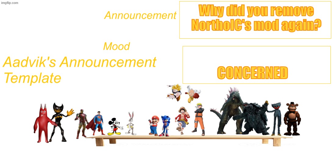 He is such a nice guy why did you remove his mod? | Why did you remove NorthoIC's mod again? concerned | image tagged in the cooler aadvik's announcement template | made w/ Imgflip meme maker
