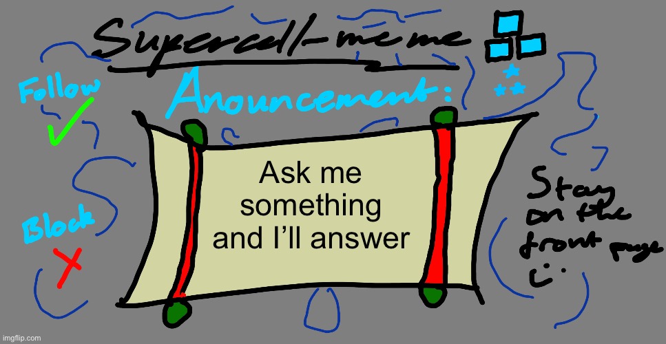 Supercell-meme announcement template | Ask me something and I’ll answer | image tagged in supercell-meme announcement template | made w/ Imgflip meme maker