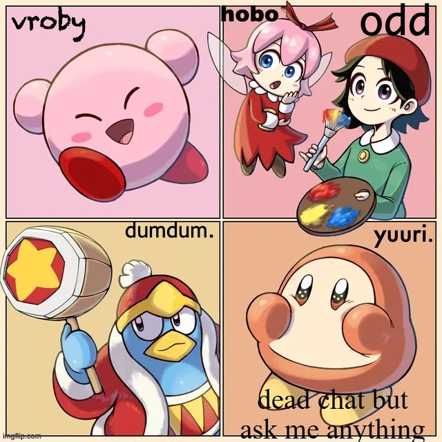 (why tf is the font not loading) | dead chat but ask me anything | image tagged in kirby msmg shared temp | made w/ Imgflip meme maker