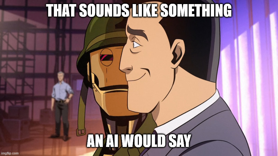 That's What a Nazi Would Say | That sounds like something; an AI would say | image tagged in that's what a nazi would say | made w/ Imgflip meme maker