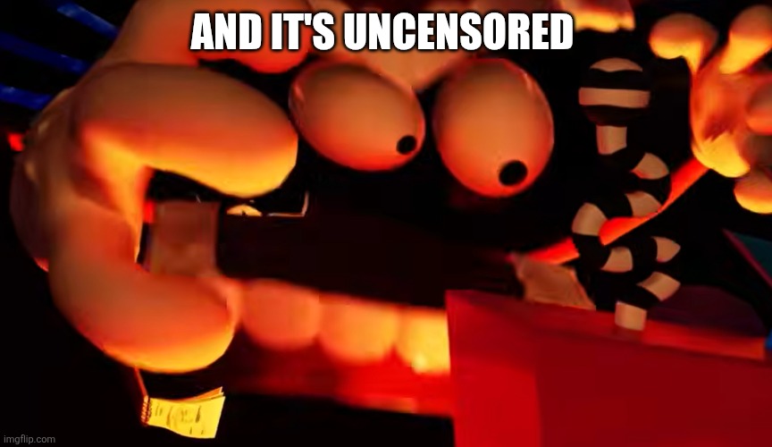 I'll tear you to pieces | And it's uncensored | image tagged in i'll tear you to pieces | made w/ Imgflip meme maker