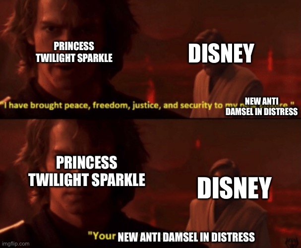 Twilight Sparkle is not liking Disney’s damsel in distress style | Princess Twilight Sparkle; Disney; New Anti damsel in distress; Princess Twilight Sparkle; Disney; New Anti damsel in distress | image tagged in your new empire | made w/ Imgflip meme maker