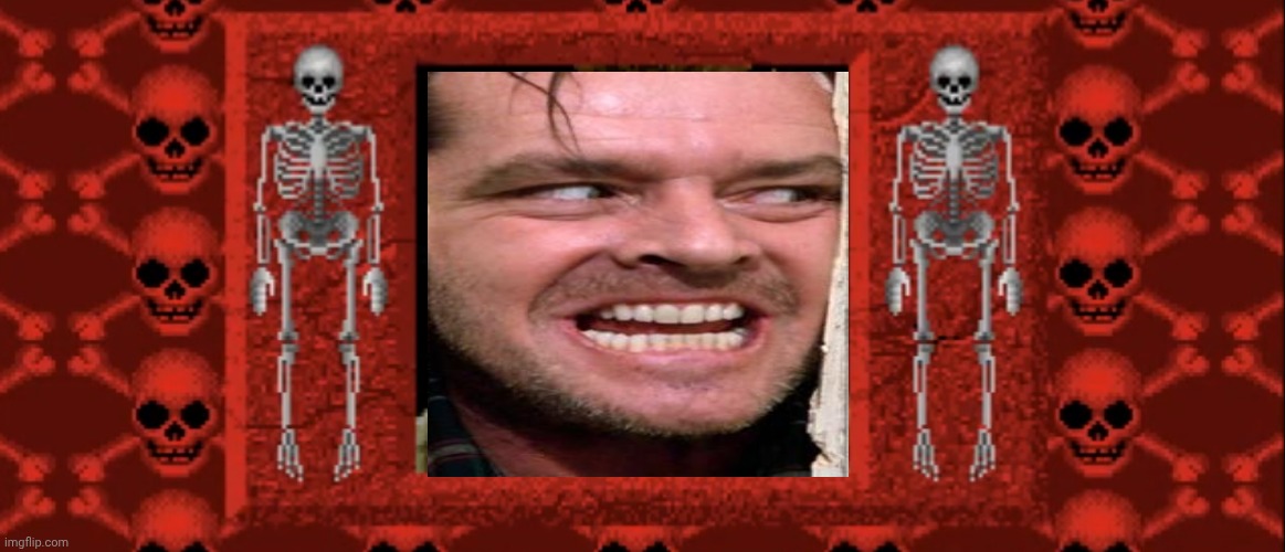 It's Johnny...? | image tagged in creepy skeleton | made w/ Imgflip meme maker