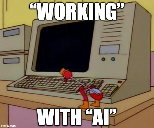“Working” with “AI” | “Working”; with “AI” | image tagged in simpsons drinking bird | made w/ Imgflip meme maker