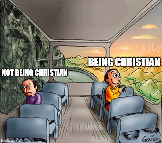 Sad guy Happy guy bus | being christian; not being christian | image tagged in sad guy happy guy bus | made w/ Imgflip meme maker