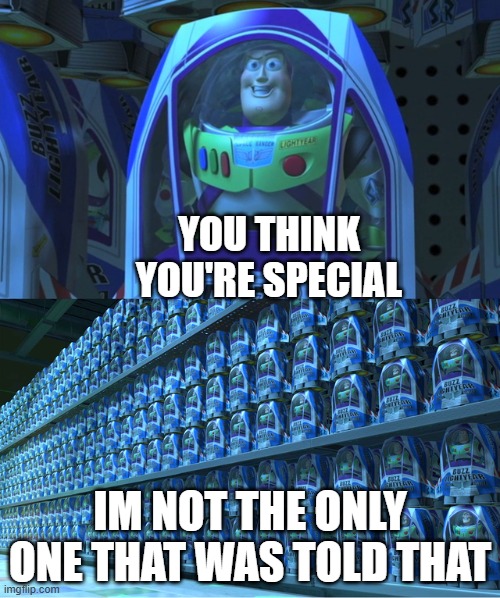 nahhh thats so tuff | you think you're special; im not the only one that was told that | image tagged in buzz lightyear clones | made w/ Imgflip meme maker