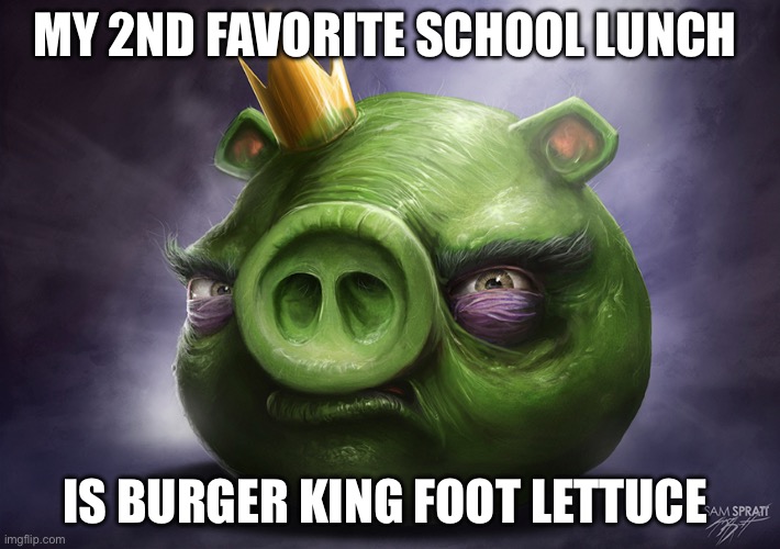 hyper realistic angry bird pig | my 2nd favorite school lunch; is burger king foot lettuce | image tagged in hyper realistic angry bird pig | made w/ Imgflip meme maker