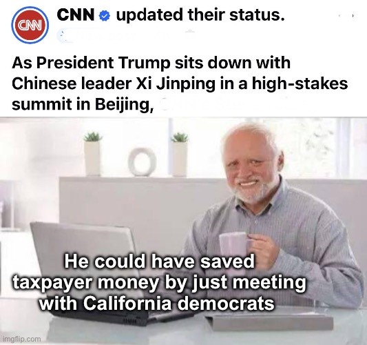 The Chinese state of California | He could have saved taxpayer money by just meeting with California democrats | image tagged in memes,hide the pain harold,politics lol,progressive,spies | made w/ Imgflip meme maker