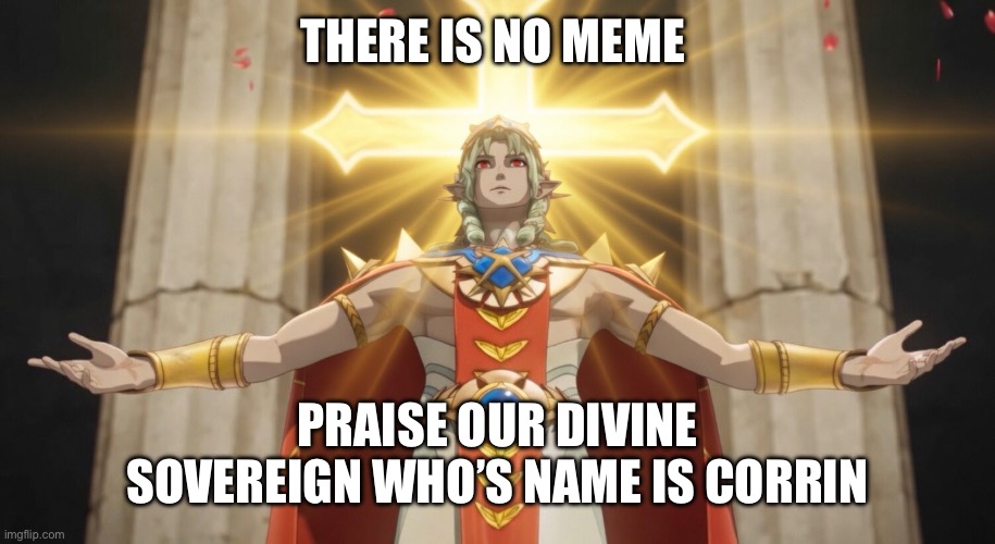 You might honor him | There is no meme; Praise our Divine sovereign who’s name is Corrin | image tagged in warhammer40k,fire emblem,god emperor | made w/ Imgflip meme maker