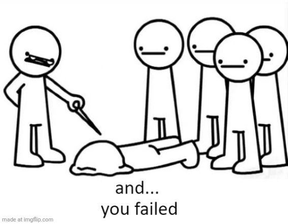 And You Failed | image tagged in and you failed | made w/ Imgflip meme maker