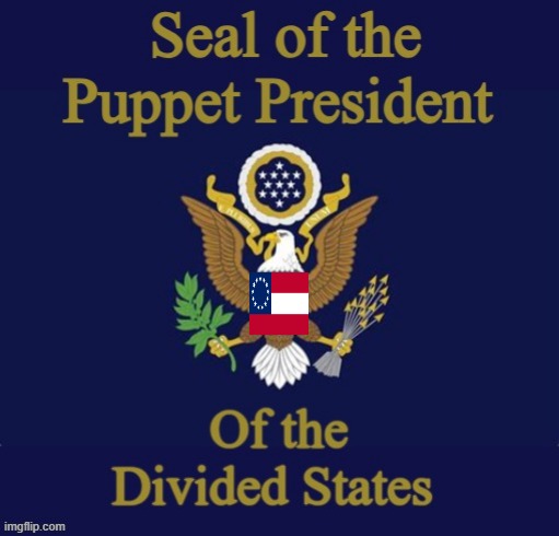 seal of the puppet president of the divided states of america | image tagged in traitor,confederate,confederacy,america | made w/ Imgflip meme maker