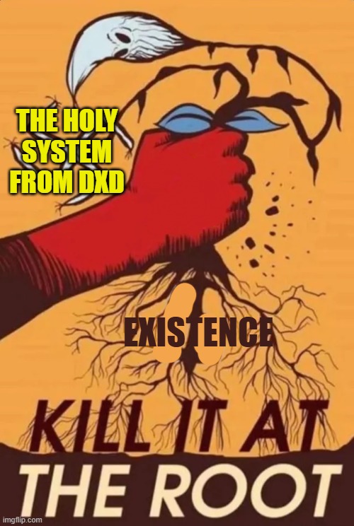 the holy system from dxd; existence | image tagged in highschool dxd,propaganda | made w/ Imgflip meme maker